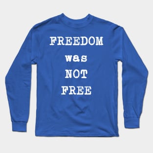 FREEdom was not FREE Long Sleeve T-Shirt